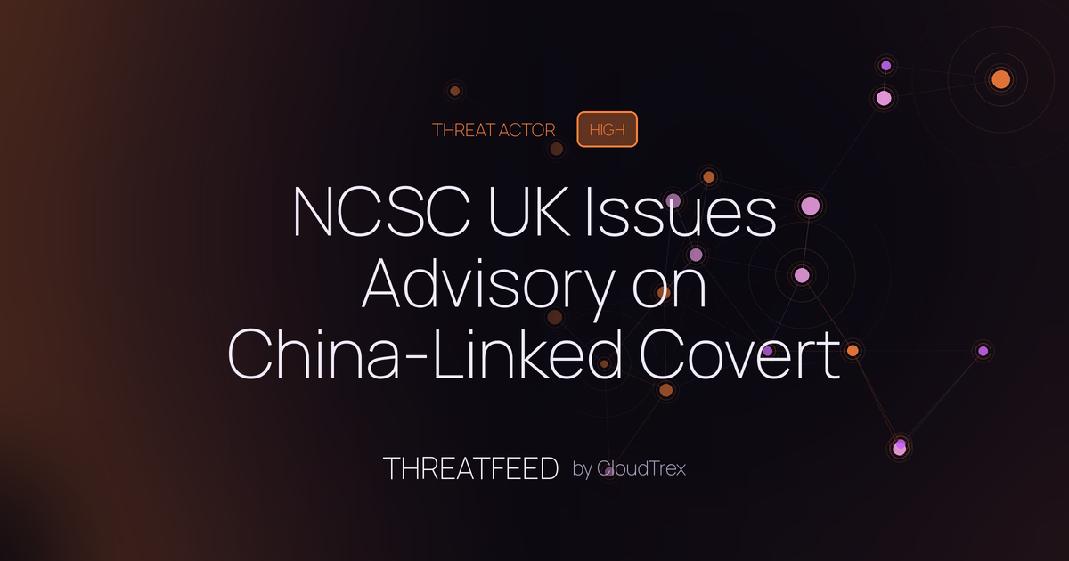 NCSC UK Issues Advisory on China-Linked Covert Network Tactics