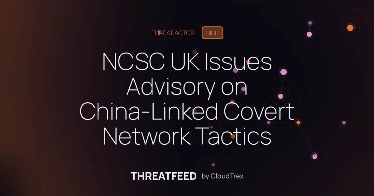 NCSC UK Issues Advisory on China-Linked Covert Network Tactics