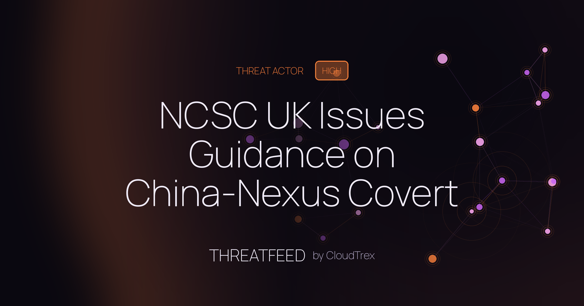 NCSC UK Issues Guidance on China-Nexus Covert Device Networks
