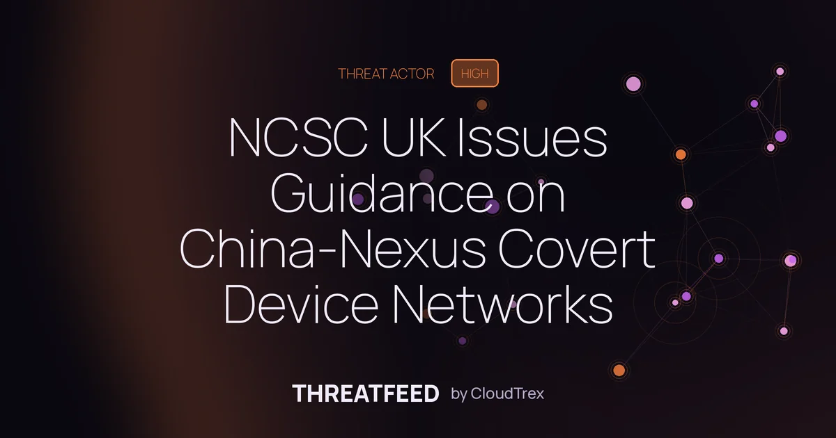 NCSC UK Issues Guidance on China-Nexus Covert Device Networks