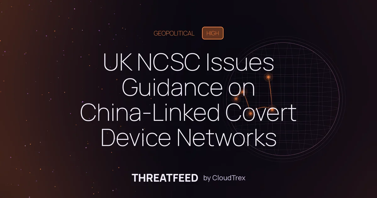 UK NCSC Issues Guidance on China-Linked Covert Device Networks