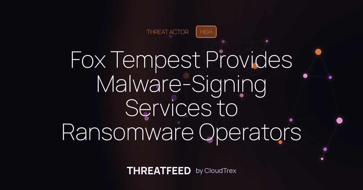 Fox Tempest Provides Malware-Signing Services to Ransomware Operators