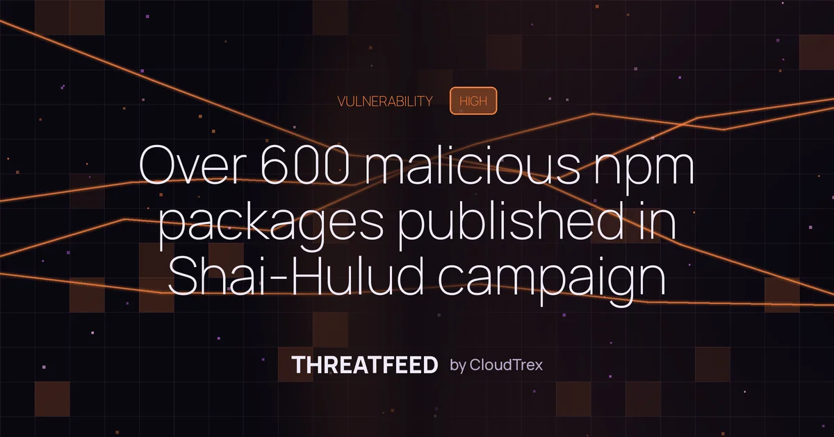 Over 600 malicious npm packages published in Shai-Hulud campaign