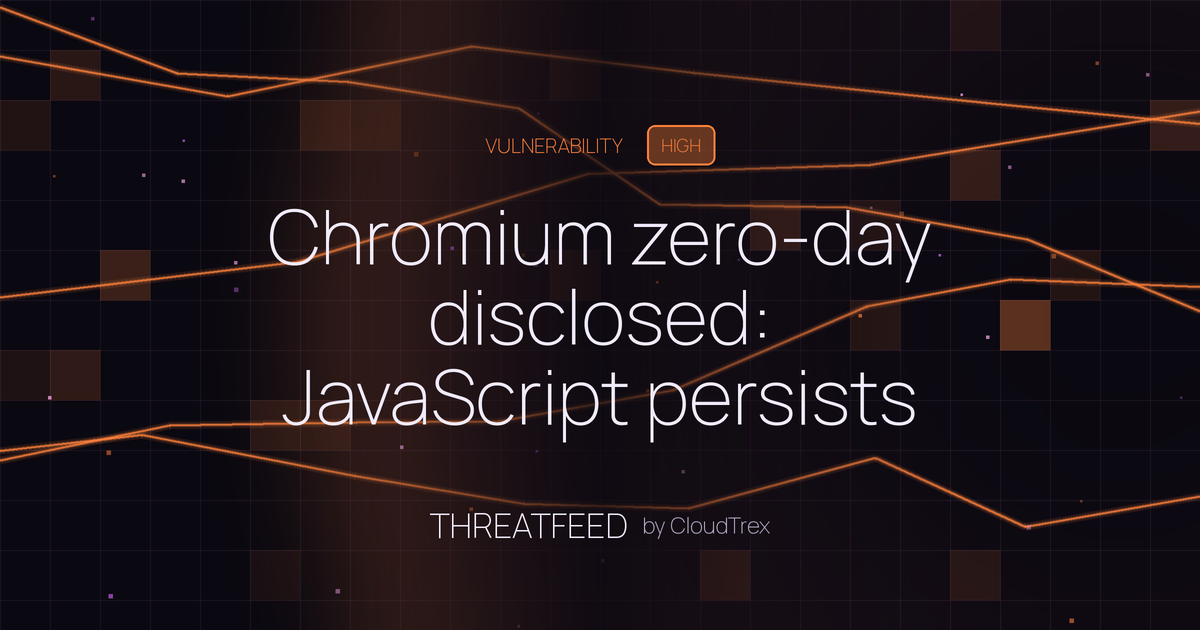 Chromium zero-day disclosed: JavaScript persists after browser close