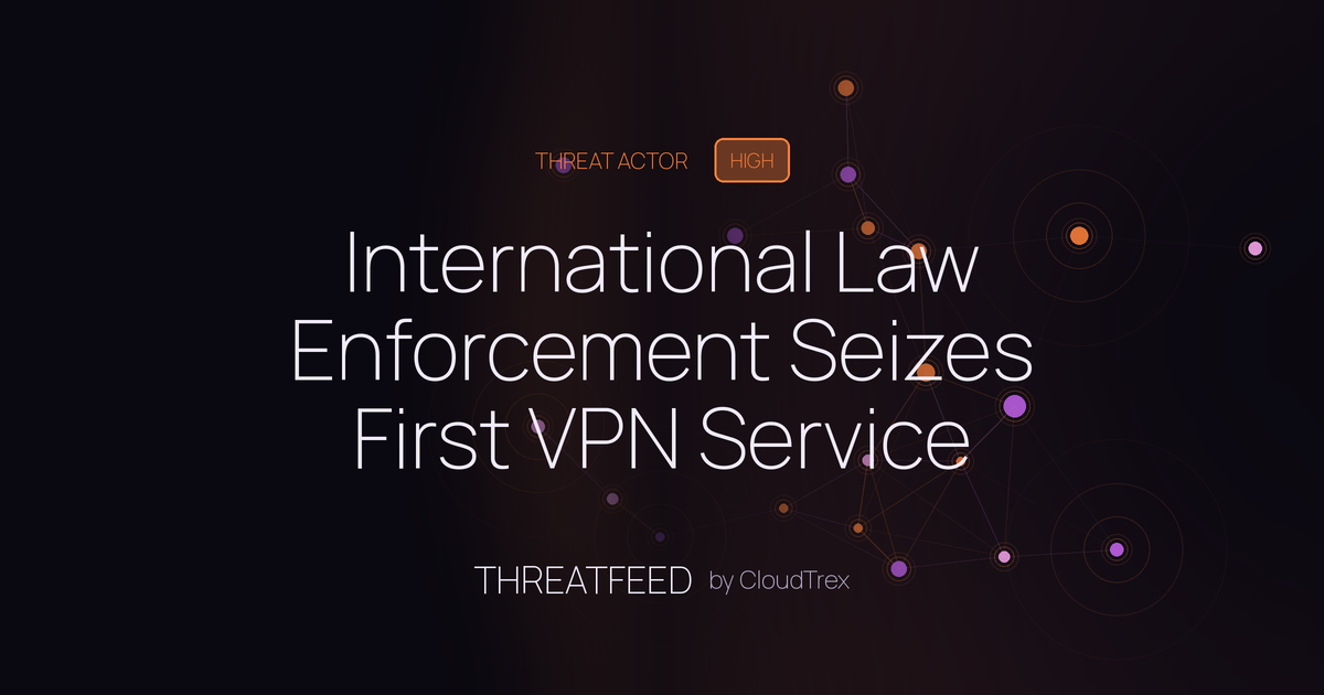 International Law Enforcement Seizes First VPN Service Used by Cybercriminals