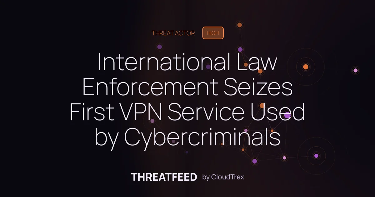 International Law Enforcement Seizes First VPN Service Used by Cybercriminals