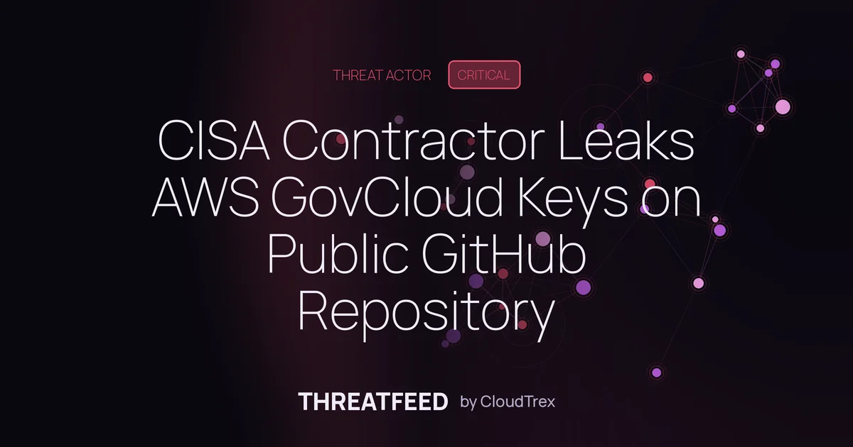 CISA Contractor Leaks AWS GovCloud Keys on Public GitHub Repository