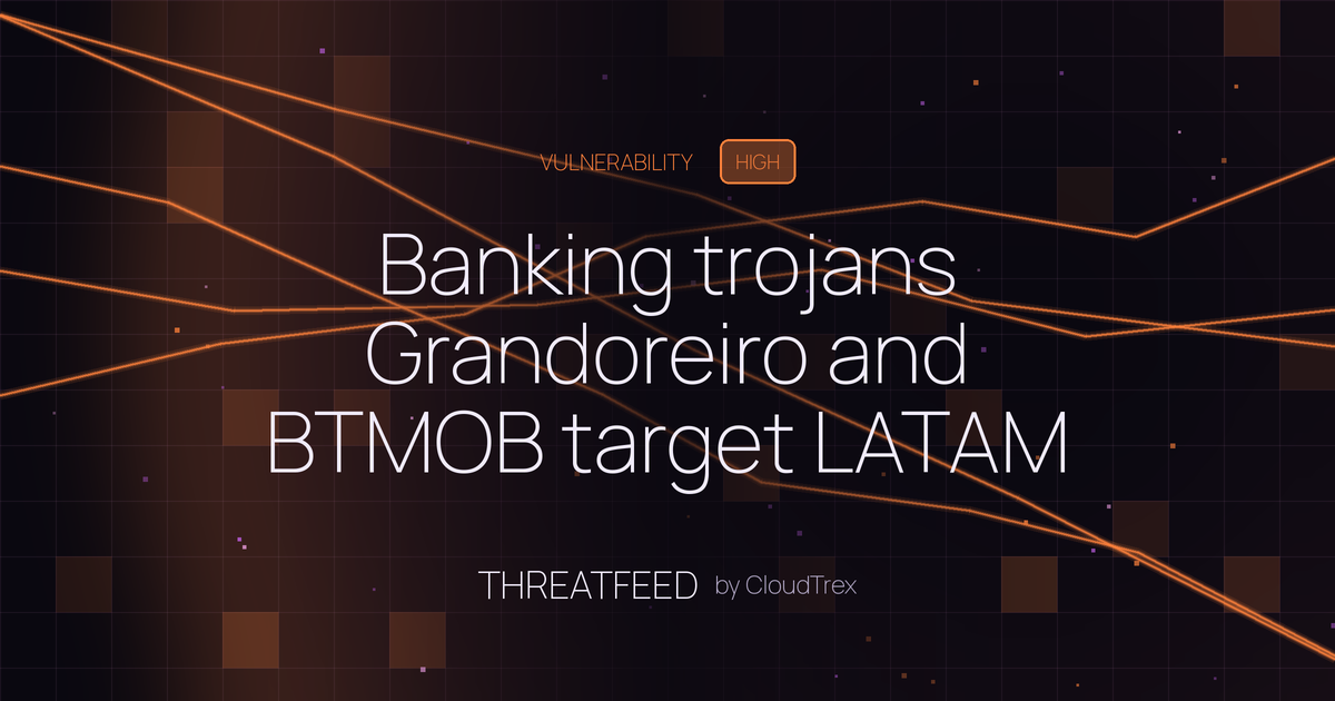 Banking trojans Grandoreiro and BTMOB target LATAM and Europe