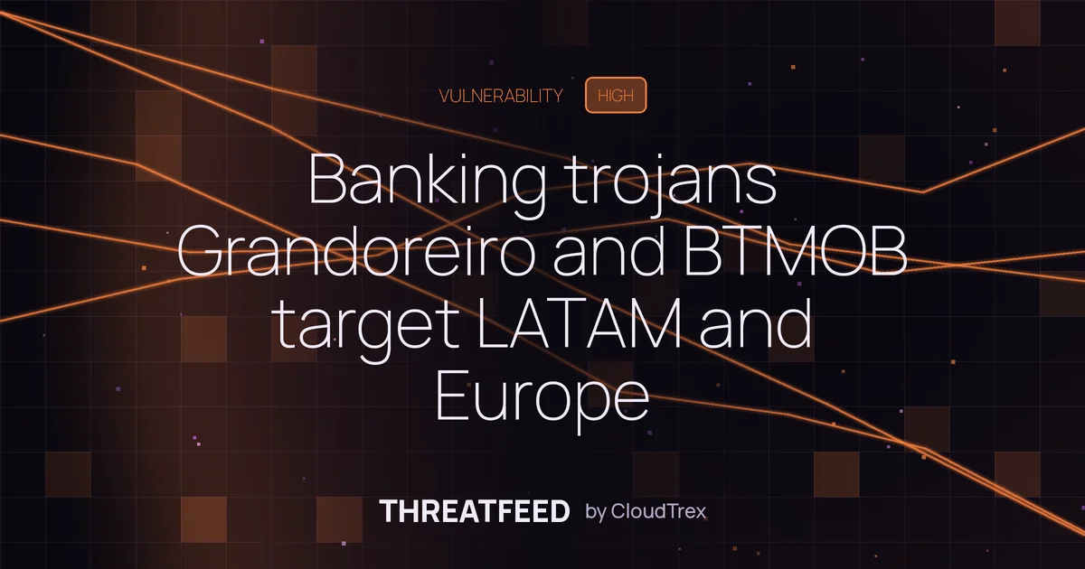 Banking trojans Grandoreiro and BTMOB target LATAM and Europe