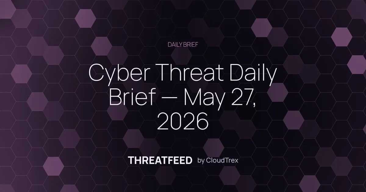 Cyber Threat Daily Brief — May 27, 2026