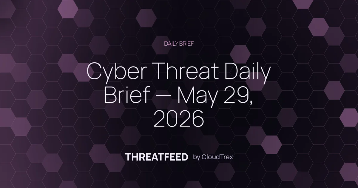 Cyber Threat Daily Brief — May 29, 2026