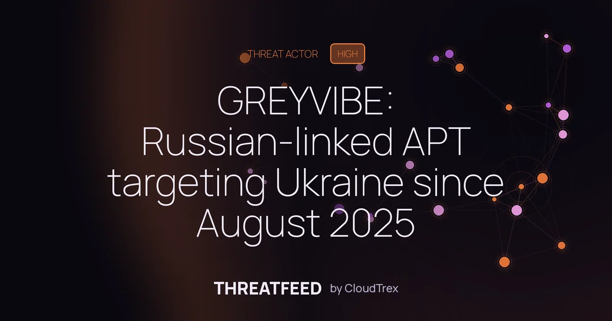 GREYVIBE: Russian-linked APT targeting Ukraine since August 2025