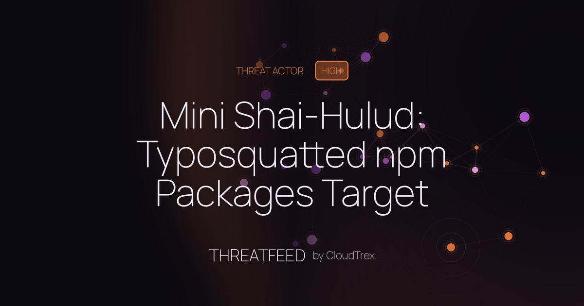 Mini Shai-Hulud: Typosquatted npm Packages Target Developer Credentials