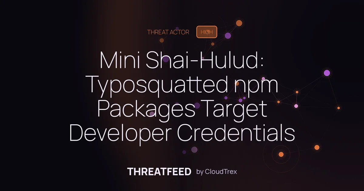 Mini Shai-Hulud: Typosquatted npm Packages Target Developer Credentials