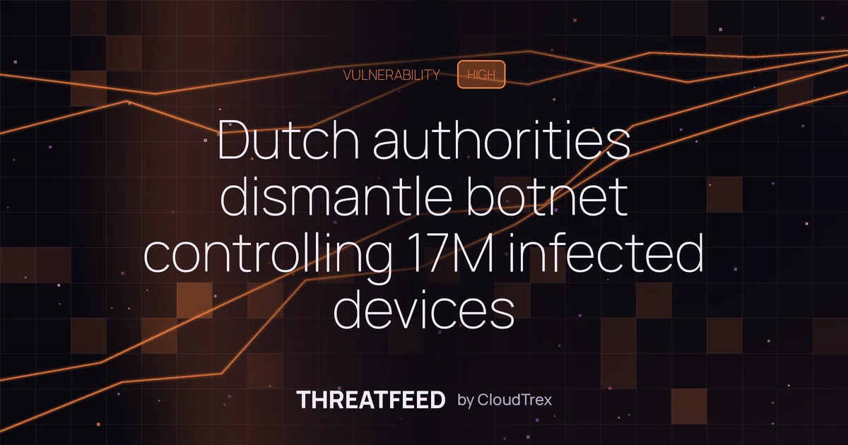 Dutch authorities dismantle botnet controlling 17M infected devices