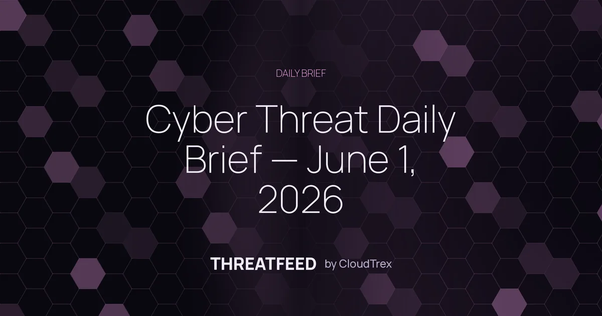 Cyber Threat Daily Brief — June 1, 2026