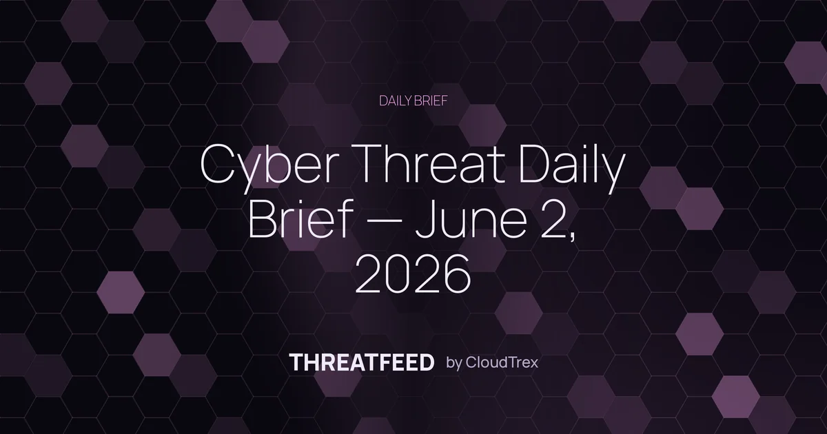 Cyber Threat Daily Brief — June 2, 2026