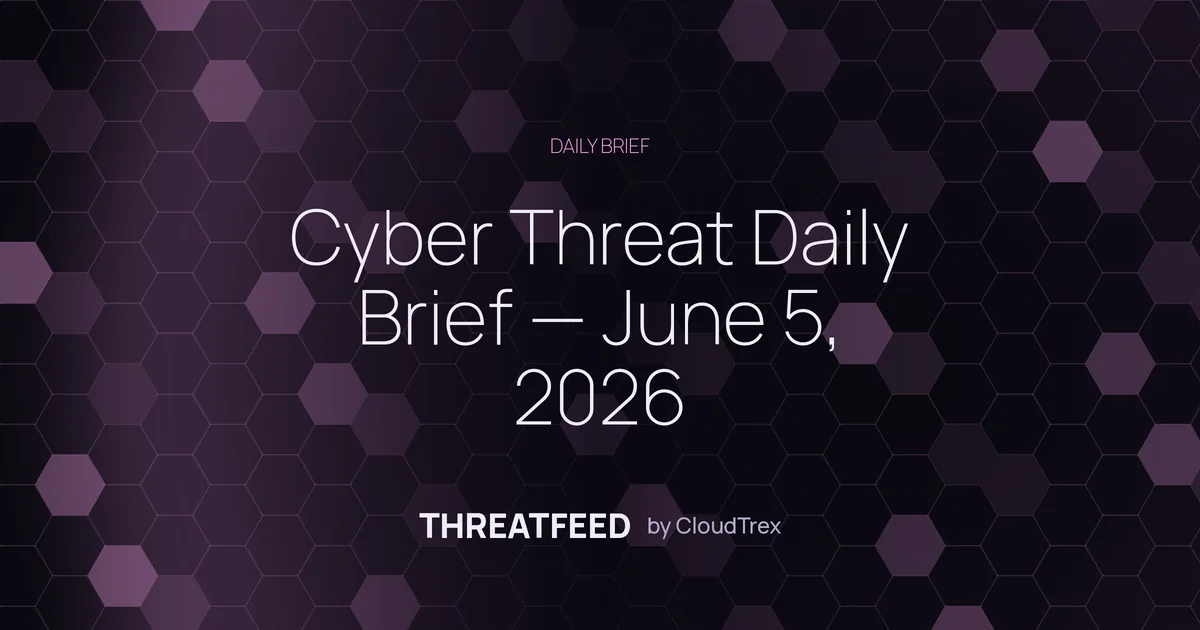 Cyber Threat Daily Brief — June 5, 2026