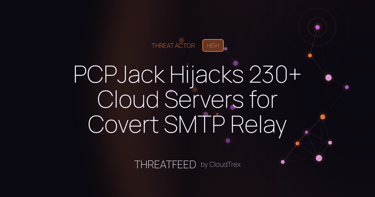 PCPJack Hijacks 230+ Cloud Servers for Covert SMTP Relay Network