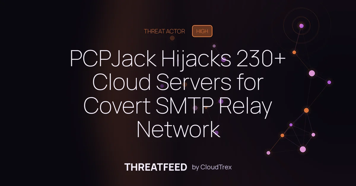 PCPJack Hijacks 230+ Cloud Servers for Covert SMTP Relay Network
