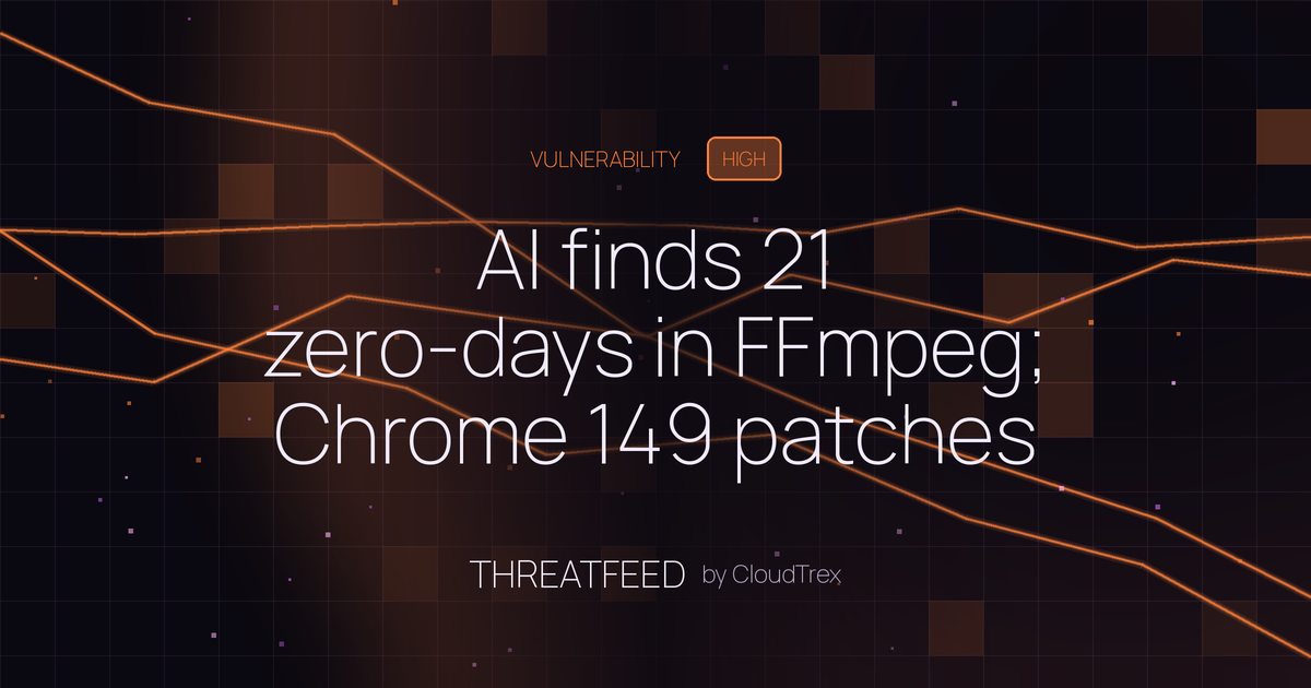 AI finds 21 zero-days in FFmpeg; Chrome 149 patches 429 bugs