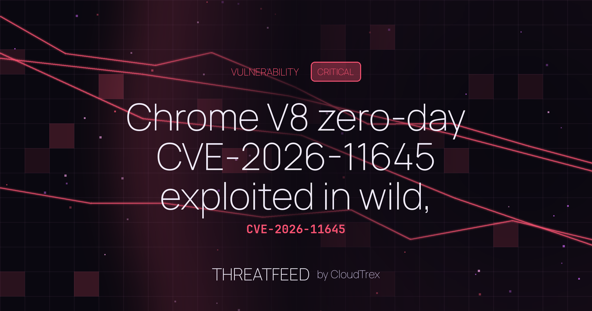 Chrome V8 zero-day CVE-2026-11645 exploited in wild, patch immediately