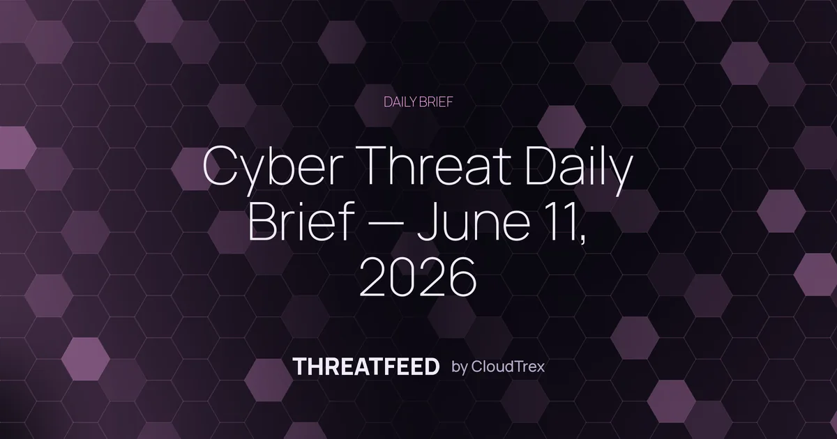 Cyber Threat Daily Brief — June 11, 2026