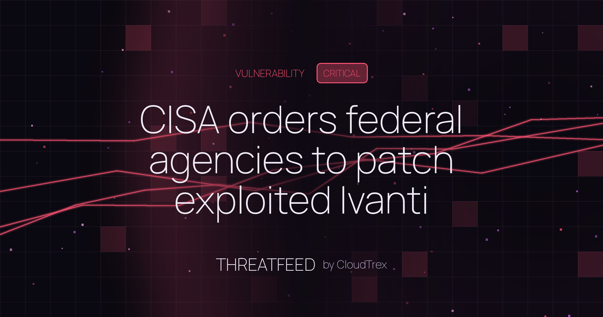 CISA orders federal agencies to patch exploited Ivanti Sentry flaw