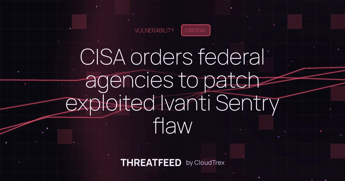 CISA orders federal agencies to patch exploited Ivanti Sentry flaw