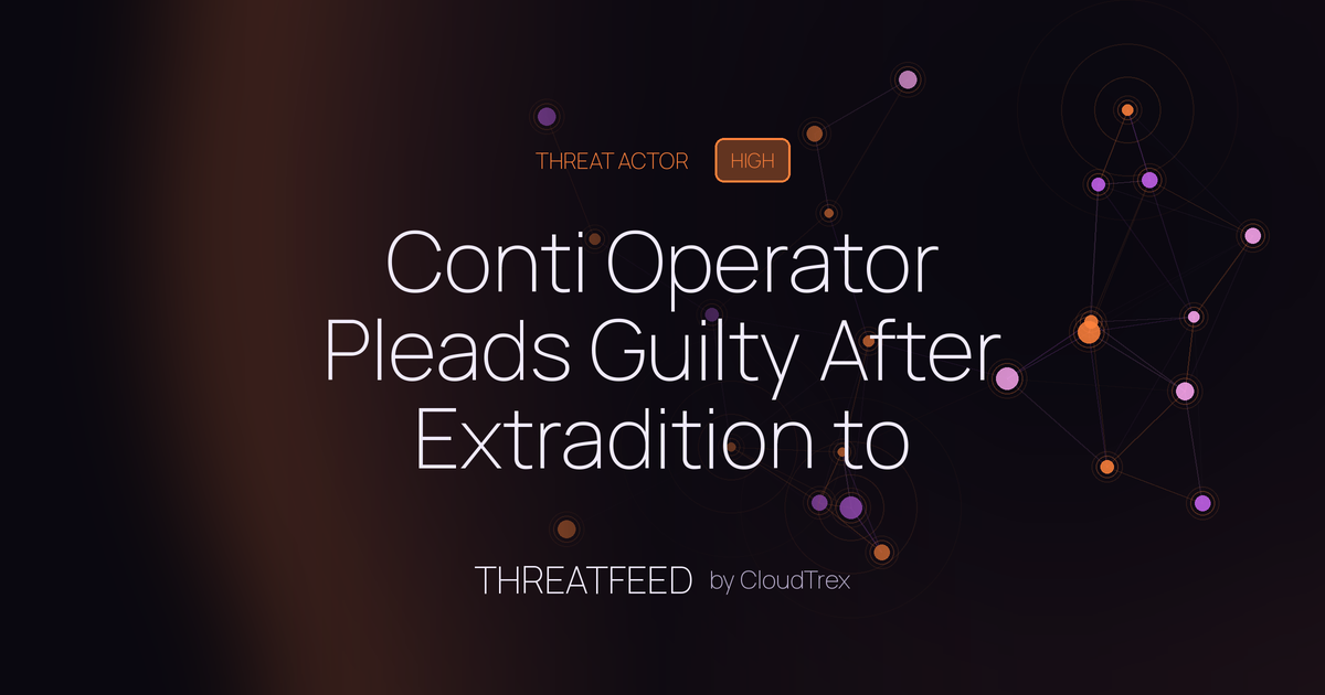 Conti Operator Pleads Guilty After Extradition to United States