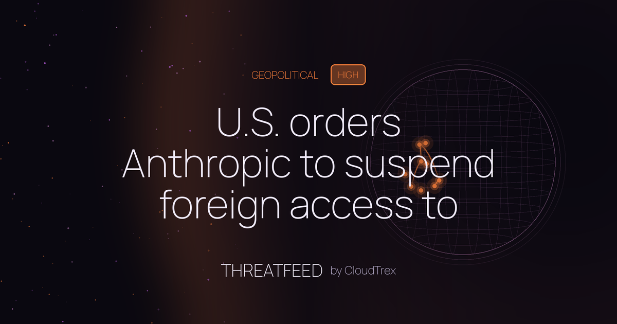U.S. orders Anthropic to suspend foreign access to advanced AI models