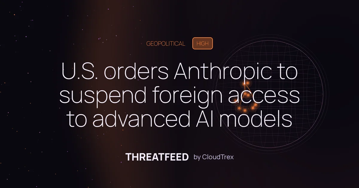 U.S. orders Anthropic to suspend foreign access to advanced AI models