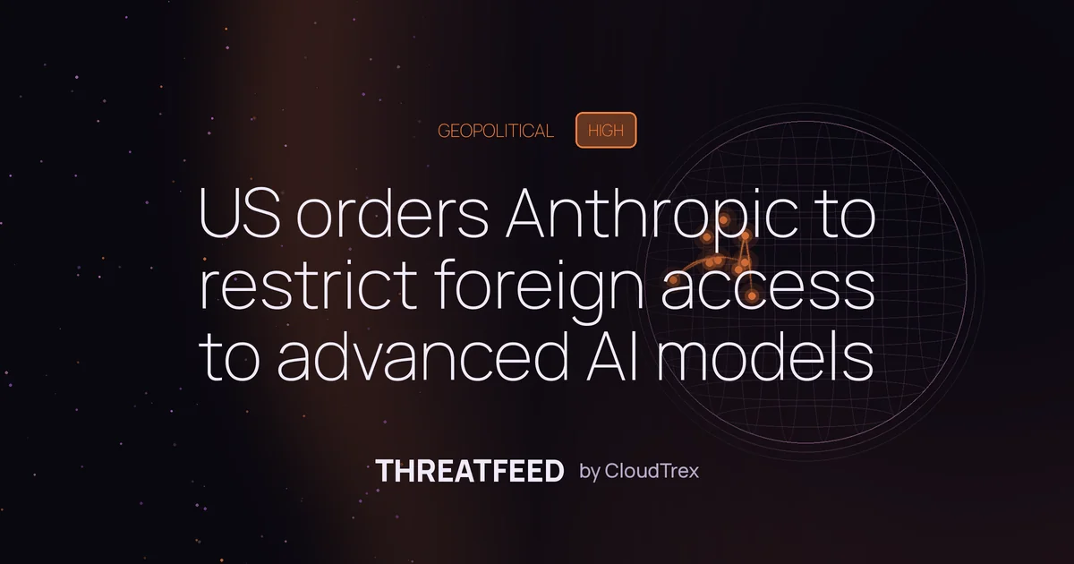 US orders Anthropic to restrict foreign access to advanced AI models
