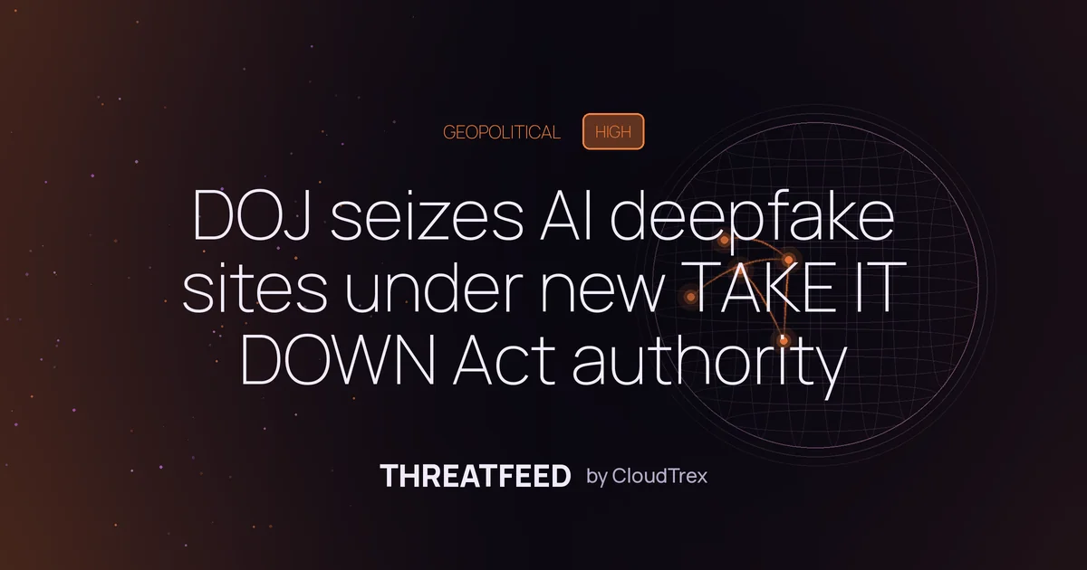 DOJ seizes AI deepfake sites under new TAKE IT DOWN Act authority