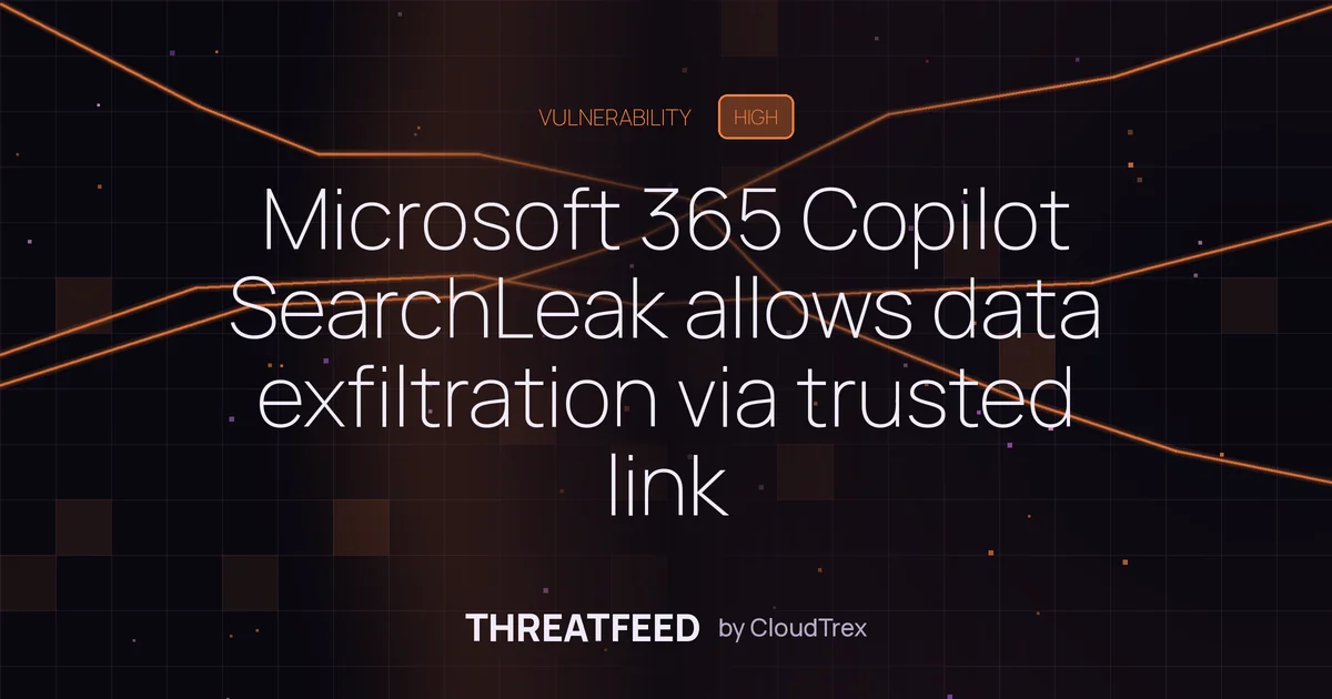 Microsoft 365 Copilot SearchLeak allows data exfiltration via trusted link