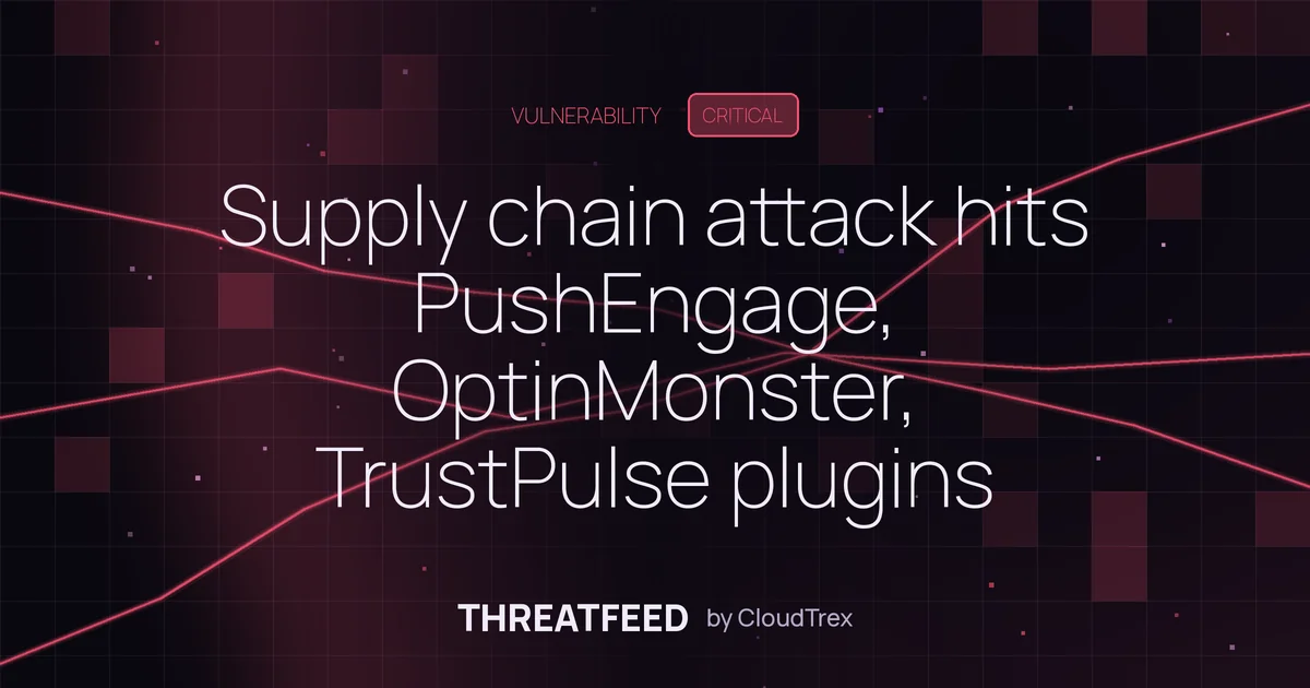 Supply chain attack hits PushEngage, OptinMonster, TrustPulse plugins