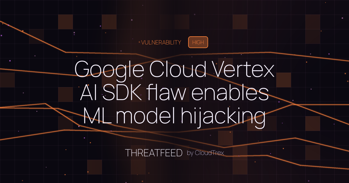 Google Cloud Vertex AI SDK flaw enables ML model hijacking via pickle attack
