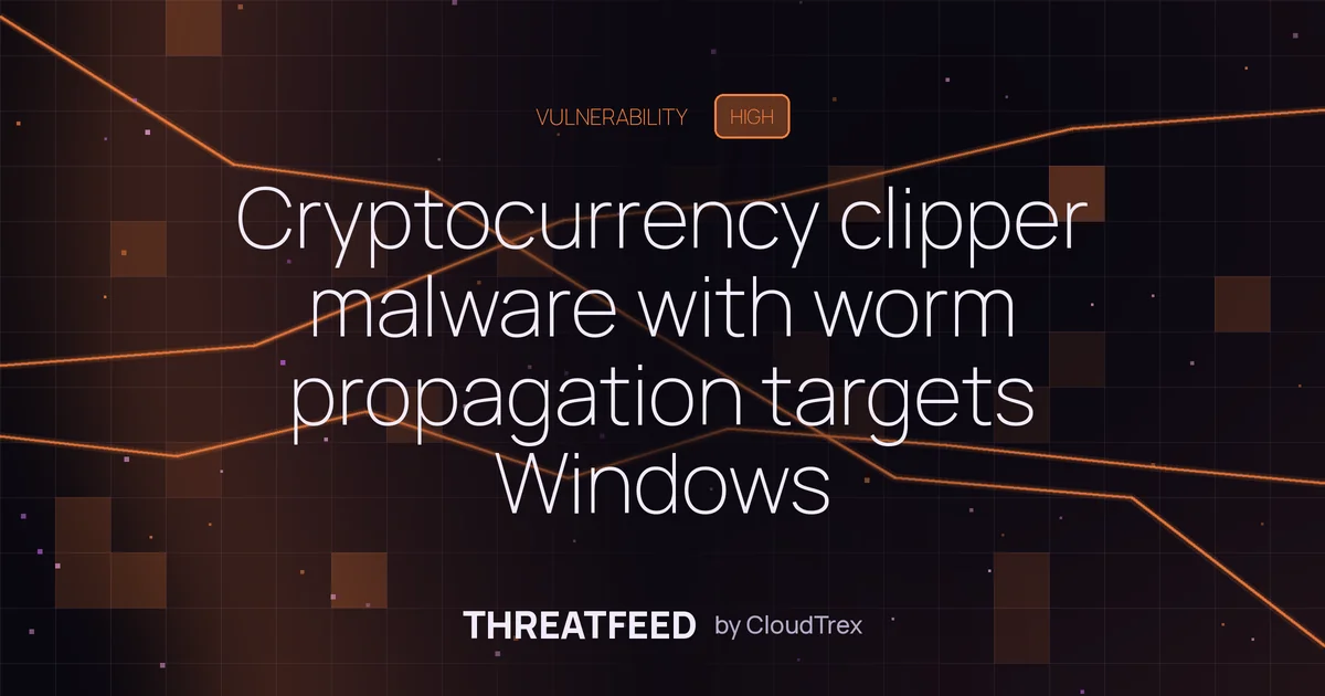 Cryptocurrency clipper malware with worm propagation targets Windows