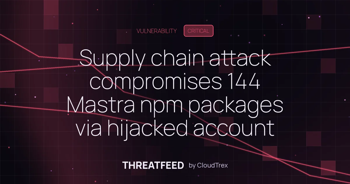 Supply chain attack compromises 144 Mastra npm packages via hijacked account