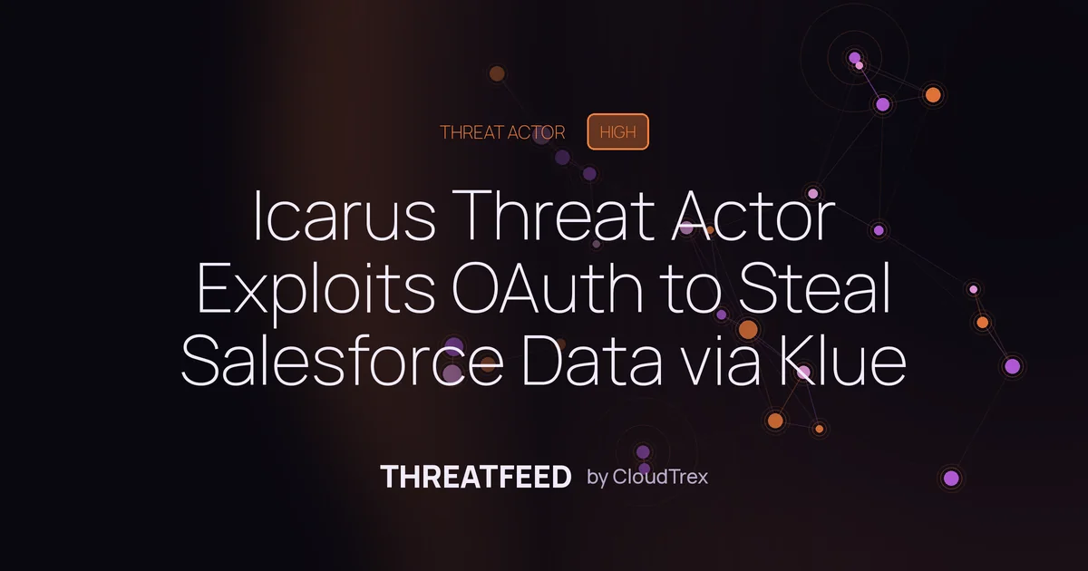 Icarus Threat Actor Exploits OAuth to Steal Salesforce Data via Klue