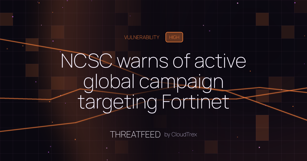 NCSC warns of active global campaign targeting Fortinet firewalls and VPNs