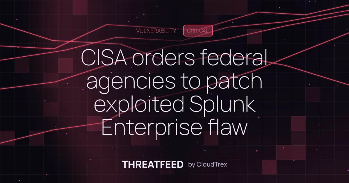 CISA orders federal agencies to patch exploited Splunk Enterprise flaw