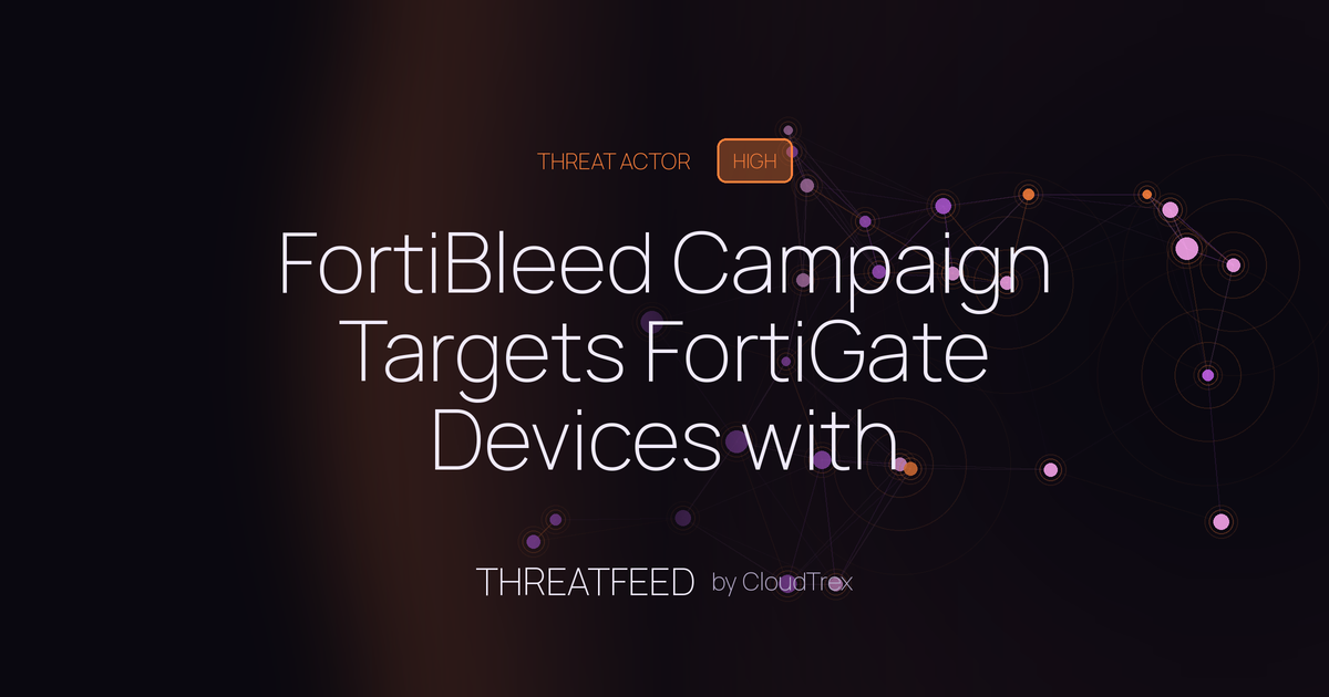 FortiBleed Campaign Targets FortiGate Devices with Credential Sniffers