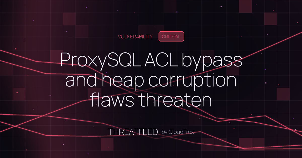 ProxySQL ACL bypass and heap corruption flaws threaten database security