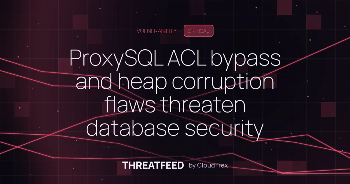 ProxySQL ACL bypass and heap corruption flaws threaten database security