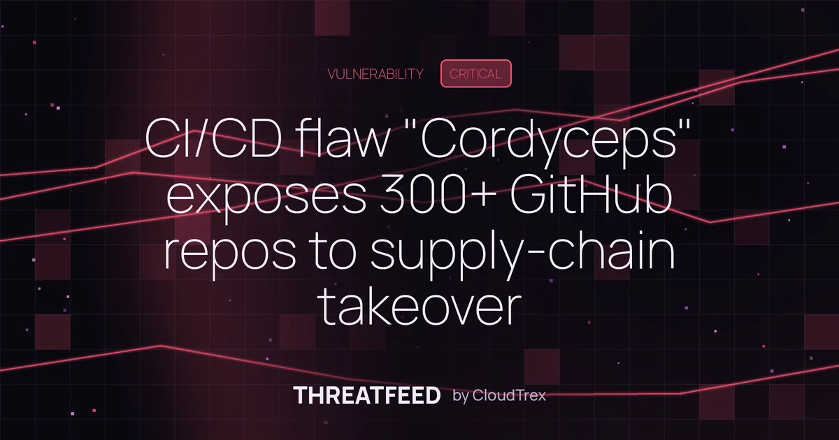 CI/CD flaw "Cordyceps" exposes 300+ GitHub repos to supply-chain takeover