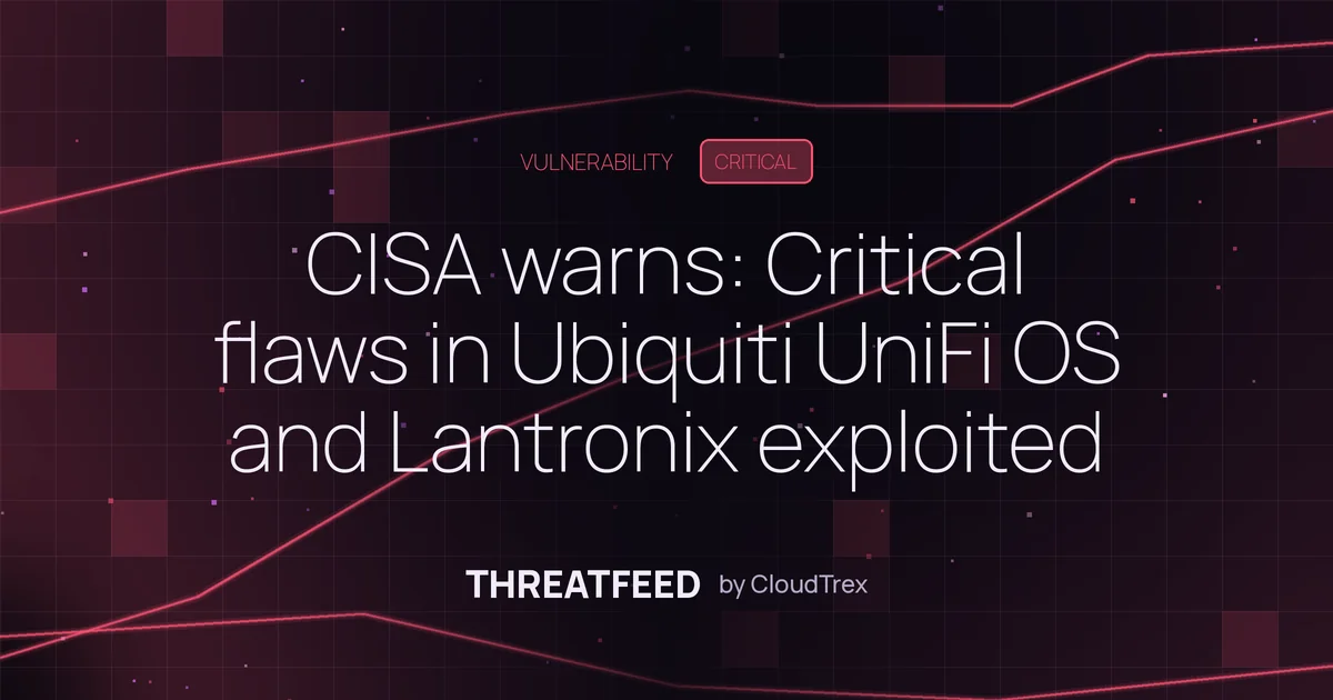 CISA warns: Critical flaws in Ubiquiti UniFi OS and Lantronix exploited