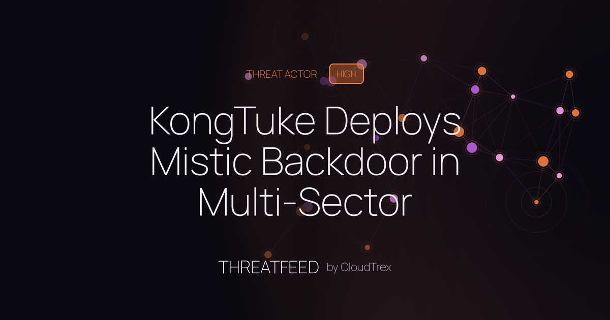 KongTuke Deploys Mistic Backdoor in Multi-Sector Intrusions