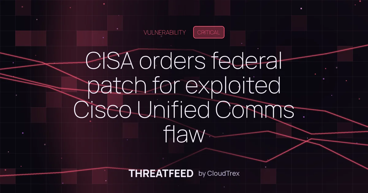 CISA orders federal patch for exploited Cisco Unified Comms flaw