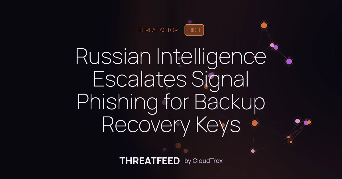Russian Intelligence Escalates Signal Phishing for Backup Recovery Keys